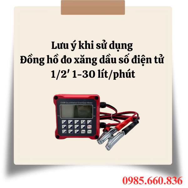 Lưu ý khi sử dụng đồng hồ đo xăng dầu số điện tử 1/2' 1-30 lít/phút-30_litphut