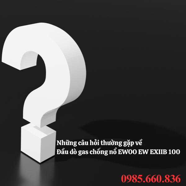Những câu hỏi thường gặp về đầu dò gas chống nổ EWOO EW EXIIB 100