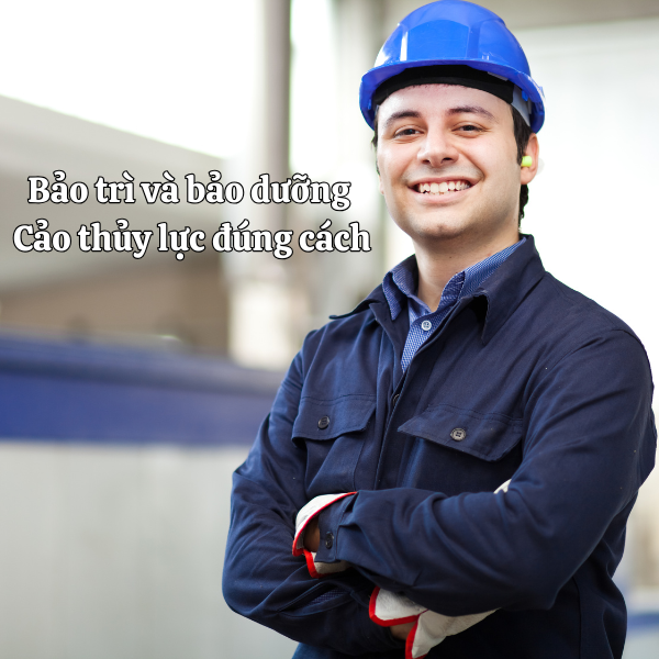 Bảo trì và bảo dưỡng cảo thủy lực đúng cách