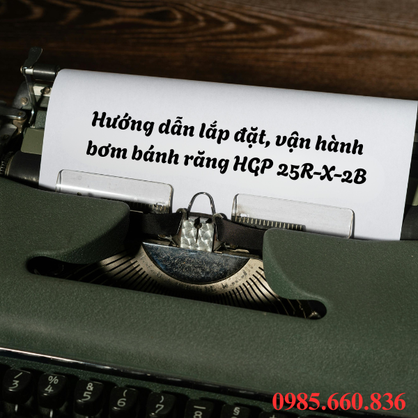 Hướng dẫn lắp đặt, vận hành bơm bánh răng HGP 25R-X-2B