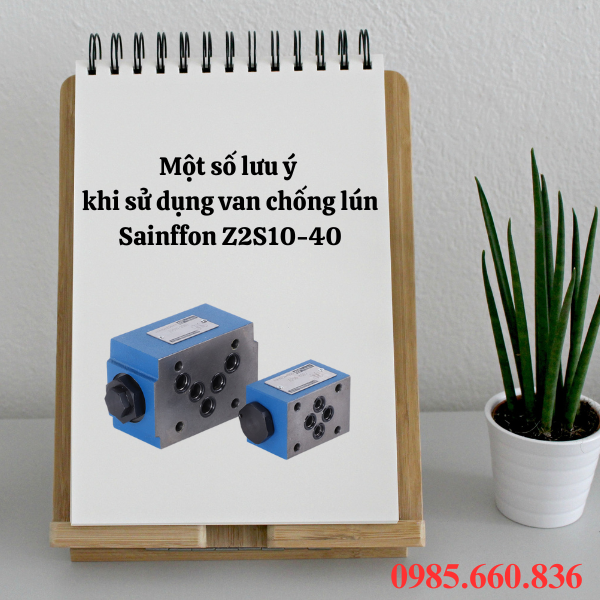 Một số lưu ý khi sử dụng van chống lún Sainffon Z2S10-40-40