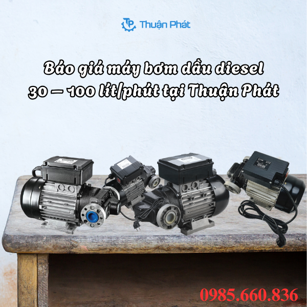 Báo giá máy bơm dầu diesel 30 – 100 lít/phút tại Thuận Phát