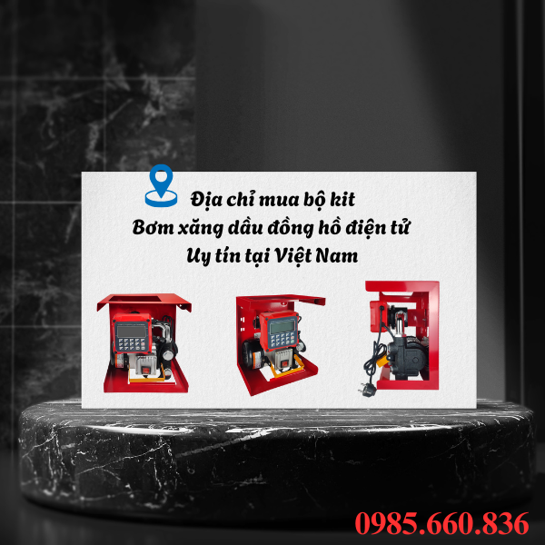 Địa chỉ mua bộ kit bơm xăng dầu đồng hồ điện tử uy tín tại Việt Nam