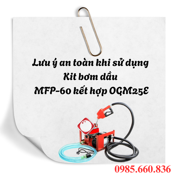 Lưu ý an toàn khi sử dụng kit bơm dầu MFP-60 kết hợp OGM25E