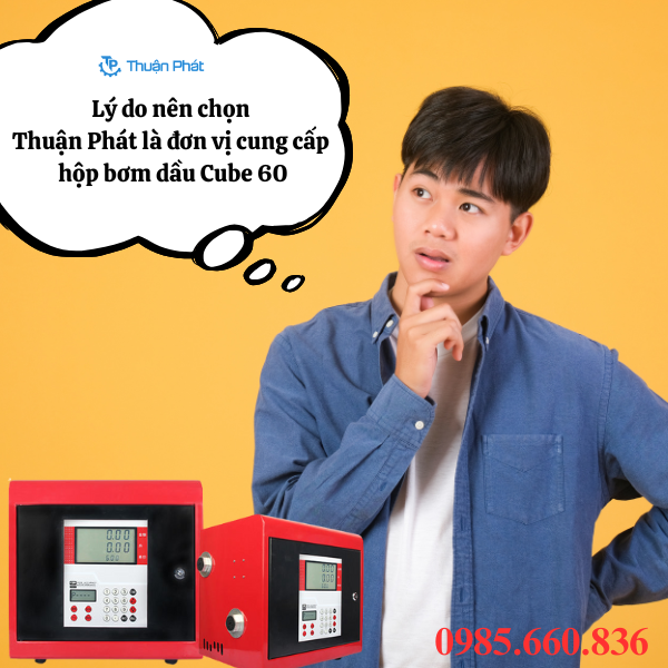 Lý do nên chọn Thuận Phát là đơn vị cung cấp hộp bơm dầu Cube 60