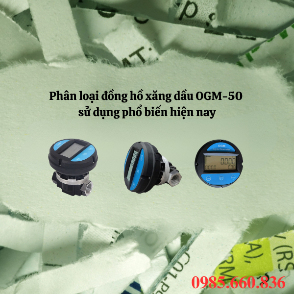 Phân loại đồng hồ xăng dầu OGM-50 sử dụng phổ biến hiện nay