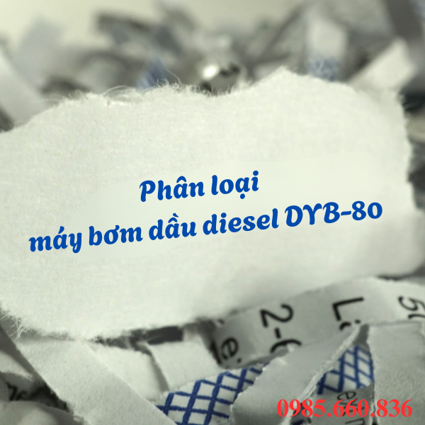 Phân loại máy bơm dầu diesel DYB-80