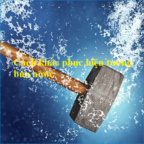 Cách khắc phục hiện tượng búa nước