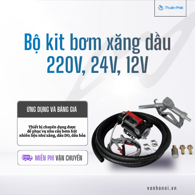 Bộ kit bơm xăng dầu 220V, 24V, 12V là gì? Ứng dụng và bảng giá