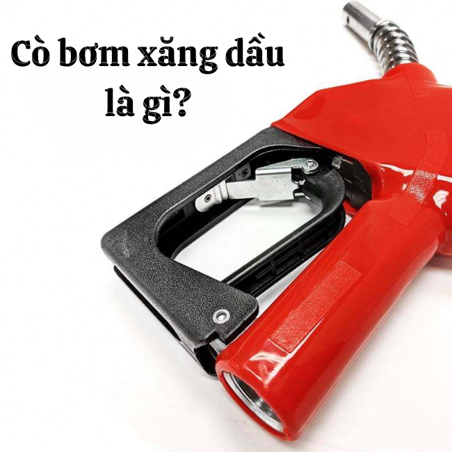 Cò bơm xăng dầu là gì? Cấu tạo, nguyên lý và báo giá